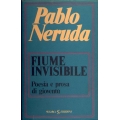 Pablo Neruda - Fiume invisibile Poesia e prosa di gioventù