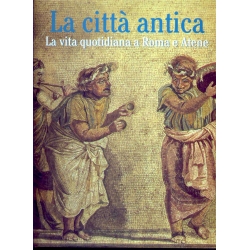 La Città antica - la vita quotidiana a Roma e Atene