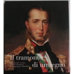 Il tramonto di un regno - Il Lombardo Veneto dalla restaurazione al risorgimento 1814 - 1859 CARIPLO 