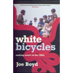 Joe Boyd - White bicycles making music in the 1960s