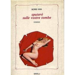 Boris Vian -  Sputerò sulle vostre tombe