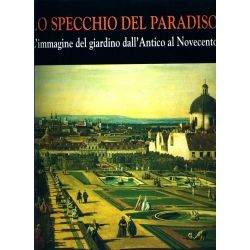 Lo specchio del paradiso - L'immagine del giardino dall'Antico al Novecento