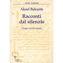 Aksel Bakunts - Racconti dal Silenzio Aksel Bakunts - Racconti dal Silenzio