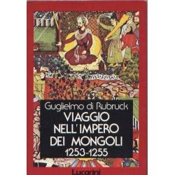 Guglielmo di Rubruck - Viaggio nell'Impero dei Mongoli 1253-1255