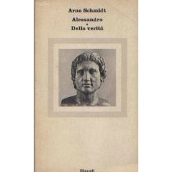 Arno Schmidt - Alessandro o Della verità