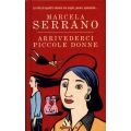 Marcela Serrano - Arrivederci piccole donne