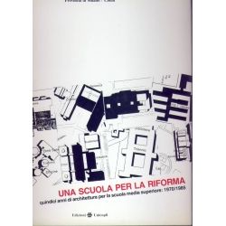 Una scuola per la riforma - 15 anni di architettura per la scuola media superiore 1970/1985