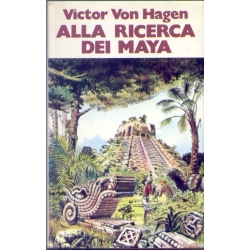 Victor Von Hagen - Alla ricerca dei Maya