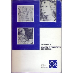 E.R. Chamberlin - Ascesa e tramonto dei Borgia E.R. Chamberlin - Ascesa e tramonto dei Borgia