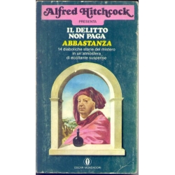 Alfred Hitchcock - Il delitto non paga abbastanza 14 diaboliche storie del mistero in un'atmosfera di eccitante suspence