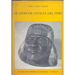 John Alden Mason - Le antiche civiltà del Perù