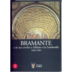 Bramante e la sua cerchia a Milano e in Lombardia 1480 - 1500