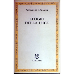 Giovanni Macchia - Elogio della luce