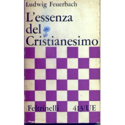 Ludwig Feuerbach - L'essenza del Cristianesimo