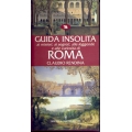 Claudio Rendina - Guida insolita ai misteri, ai segreti, alle leggende e alle curiosità di ROMA