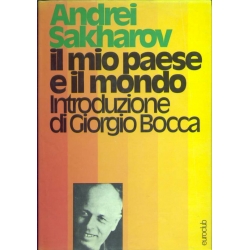 Andrei Sakharov - Il mio paese e il mondo Andrei Sakharov - Il mio paese e il mondo