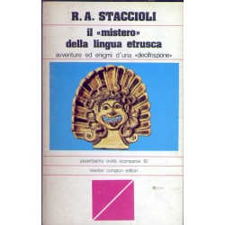 R.A. Staccioli - Il "mistero" della lingua Etrusca avventure ed enigmi d'una "decifrazione"