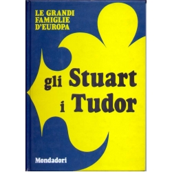 Le grandi famiglie d'Europa: Gli Stuart  / I Tudor