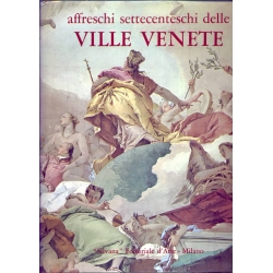 Affreschi Settecenteschi delle Ville Venete - "Silvana" Editoriale d'Arte Milano 1968
