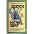 Wayne W. Dyer - Prendi la vita nelle tue mani