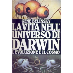 Gene Bylinsky - La vita nell'universo di Darwin l'evoluzione e il cosmo
