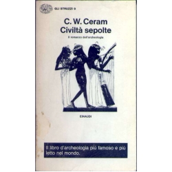 C.W. Ceram - Civiltà sepolte. Il romanzo dell'archeologia