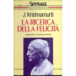 J. Krishamurti - La ricerca della felicità