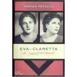 Arrigo Petacco - Eva e Claretta. Le amanti del diavolo