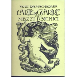 Yoghi Ramacharaka - L'arte di guarire con mezzi psichici