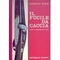 Federico Negri - Il fucile da caccia. Armi, munizioni, tiro